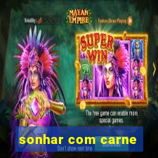 sonhar com carne